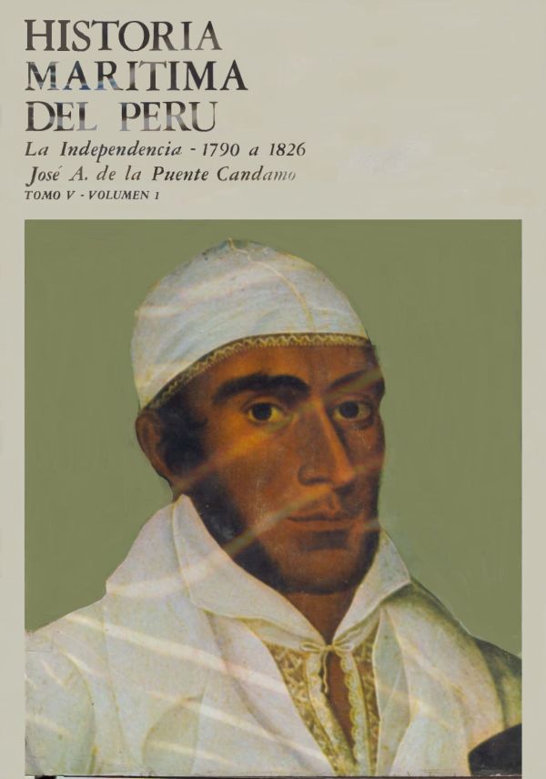 Historia Marítima del Perú. La Independencia - 1790 a 1826